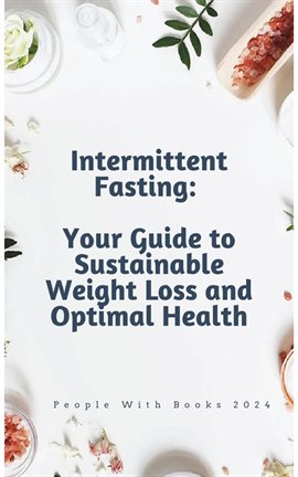 Cover image for Intermittent Fasting: Your Guide to Sustainable Weight Loss and Optimal Health