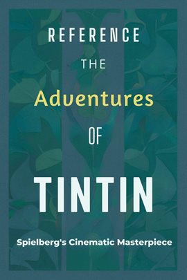 Cover image for The Adventures of Tintin: Spielberg's Cinematic Masterpiece