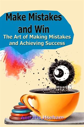 Cover image for Make Mistakes and Win: The Art of Making Mistakes and Achieving Success