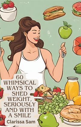Imagen de portada para 60 Whimsical Ways to Shed Weight, Seriou