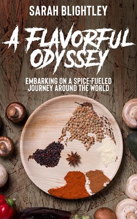 Imagen de portada para A Flavorful Odyssey: Embarking On a Spice-Fueled Journey Around the World
