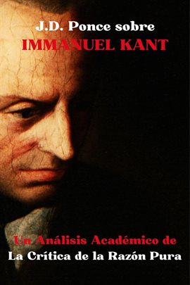 Cover image for J.D. Ponce sobre Immanuel Kant: Un Análisis Académico de la Crítica de la Razón Pura