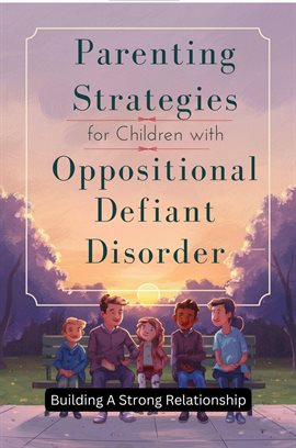 Cover image for Parenting Strategies for Children With Oppositional Defiant Disorder: Building a Strong Relationship
