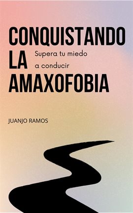 Cover image for Conquistando la amaxofobia: supera tu miedo a conducir