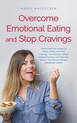 Imagen de portada para Overcome Emotional Eating and Stop Cravings: Understand the Causes of Binge Eating and Food Cravings