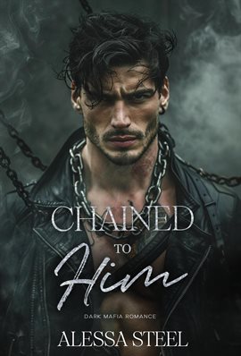 Cover image for Chained to Him: Mafia Romance