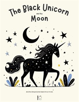 Cover image for The Black Unicorn and the Moon and Other Bilingual German-English Stories for Kids