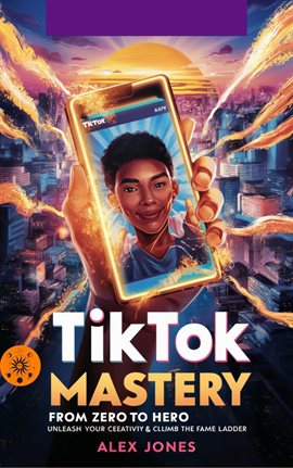 Cover image for TikTok Mastery: From Zero to Hero - Unleash Your Creativity & Climb the Fame Ladder