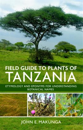 Cover image for Field Guide to Plants of Tanzania: Etymology and Eponyms for Understanding Botanical Names