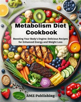 Cover image for Metabolism Diet Cookbook: Boosting Your Body's Engine: Delicious Recipes for Enhanced Energy and