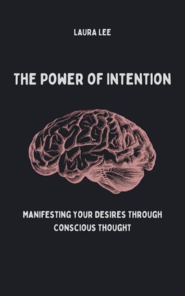 Imagen de portada para The Power of Intention Manifesting Your Desires Through Conscious Thought