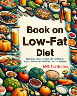 Cover image for Book on Low-Fat Diets : Trimming the Fat, Boosting Your Health: Expert Advice and Delicious Low-F...