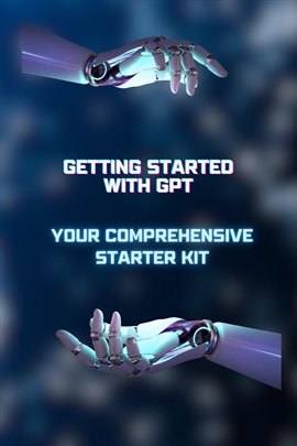 Imagen de portada para Getting Started With GPT: Your Comprehensive Starter Kit