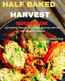 Cover image for Half Baked Harvest Cookbook : Harvesting Flavour: A Culinary Journey with the Half Baked Cookbook