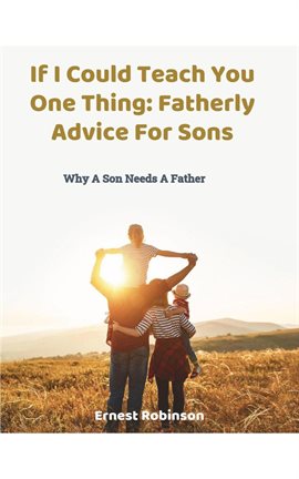 Cover image for If I Could Teach You One Thing: Fatherly Advice For Sons