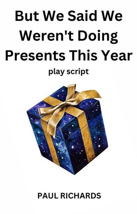 Cover image for But We Said We Weren't Doing Presents This Year: Play Script