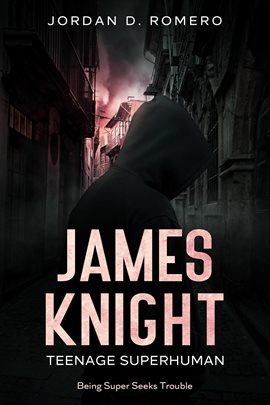 Cover image for James Knight: Teenage Superhuman - Being Super Seeks Trouble