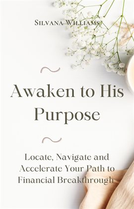 Cover image for Awaken to His Purpose: Locate, Navigate and Accelerate Your Path to Financial Breakthrough