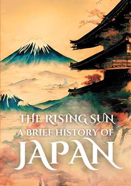 Cover image for The Rising Sun: A Brief History of Japan