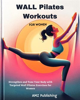 Cover image for Wall Pilates Workouts for Women : Strengthen and Tone Your Body with Targeted Wall Pilates Exerci...