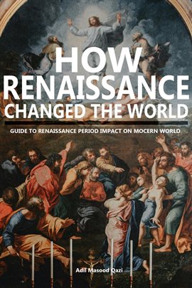 Cover image for How Renaissance Changed the World: Guide to Renaissance Period Impact on Modern World