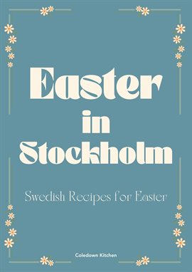 Cover image for Easter in Stockholm: Swedish Recipes for Easter