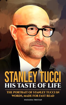 Cover image for Stanley Tucci, His Taste of Life: The Portrait of Stanley Tucci in Words, Made for Fast Read