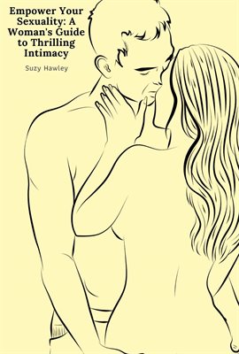 Cover image for Empower Your Sexuality: A Woman's Guide to Thrilling Intimacy