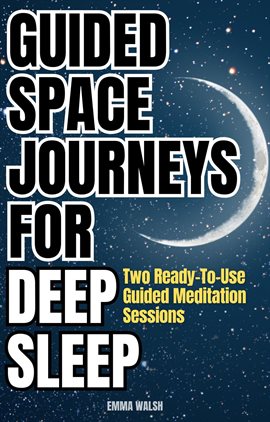 Cover image for Guided Space Journeys for Deep Sleep: Two Ready-To-Use Guided Meditation Sessions