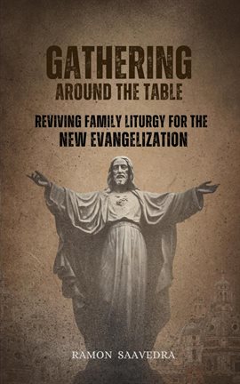 Cover image for Gathering Around the Table: Reviving Family Liturgy for the New Evangelization