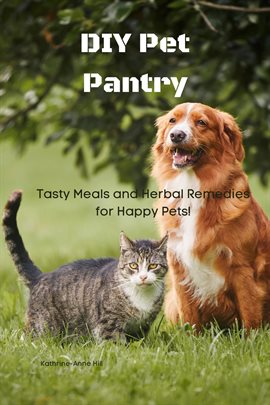 Cover image for DIY Pet Pantry: Tasty Meals and Herbal Remedies for Happy Pets