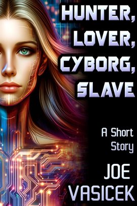 Cover image for Hunter, Lover, Cyborg, Slave