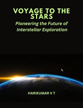 Cover image for Voyage to the Stars: Pioneering the Future of Interstellar Exploration