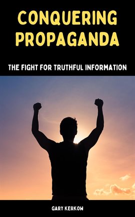 Cover image for Conquering Propaganda: The Fight for Truthful Information