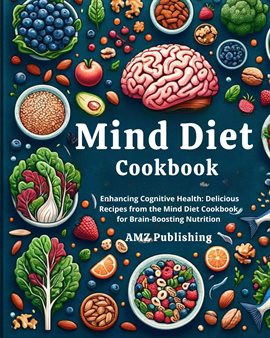 Cover image for Mind Diet Cookbook: Enhancing Cognitive Health: Delicious Recipes From the Mind Diet Cookbook Fo