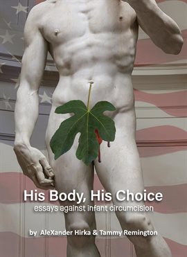 Cover image for His Body, His Choice Essays Against Infant Circumcision