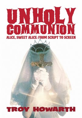 Cover image for Unholy Communion: Alice, Sweet Alice, From Script to Screen