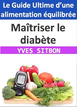 Cover image for Maîtriser le diabète : Le Guide Ultime d'une alimentation équilibrée