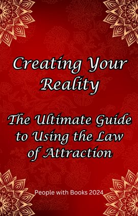 Cover image for Creating Your Reality: The Ultimate Guide to Using the Law of Attraction