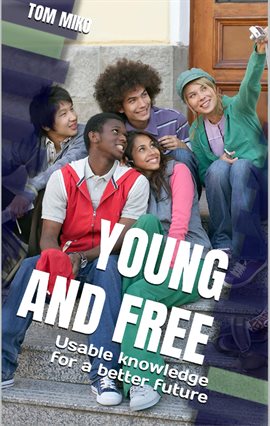 Cover image for Young and Free: Usable Knowledge For A Better Future