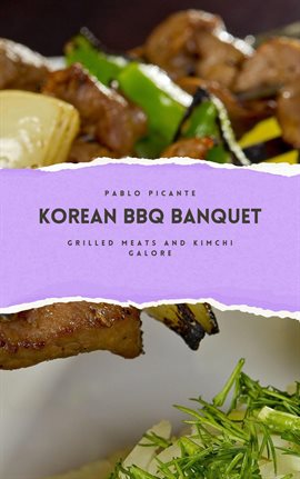 Cover image for Korean BBQ Banquet: Grilled Meats and Kimchi Galore