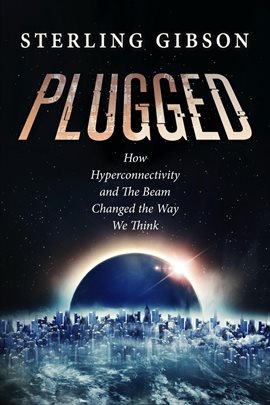 Cover image for Plugged: How Hyperconnectivity and the Beam Changed the Way We Think