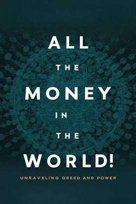 Cover image for All the Money in the World: Unraveling Greed and Power