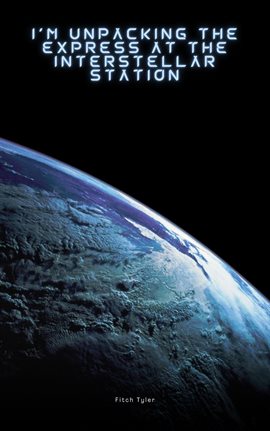 Imagen de portada para I'm Unpacking the Express at the Interstellar Station