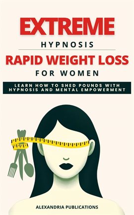 Cover image for Extreme Hypnosis for Rapid Weight Loss in Women: Learn How to Lose Weight With Hypnosis and Mental P