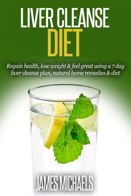 Cover image for Liver Cleanse Diet: Regain Health, Lose Weight & Feel Great Using a 7-Day Liver Cleanse Plan, Nat...