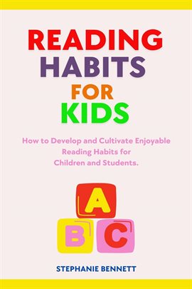 Cover image for Reading Habits for Kids: How to Develop and Cultivate Enjoyable Reading Habits for Children and Stud