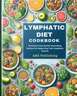 Cover image for Lymphatic Diet Cookbook : Revitalize Your Health: Nourishing Recipes for Supporting Your Lymphati...