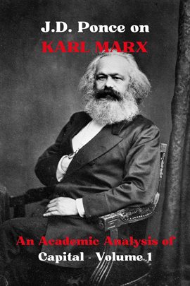Cover image for J.D. Ponce on Karl Marx: An Academic Analysis of Capital - Volume 1