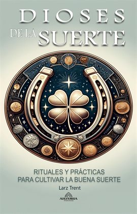 Cover image for Dioses de la Suerte - Rituales y Prácticas Para Cultivar la Buena Suerte